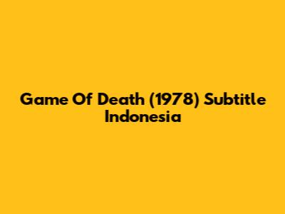 Game Of Death (1978) Subtitle Indonesia