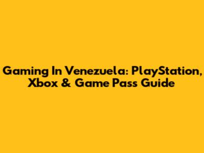 Gaming In Venezuela: PlayStation, Xbox & Game Pass Guide
