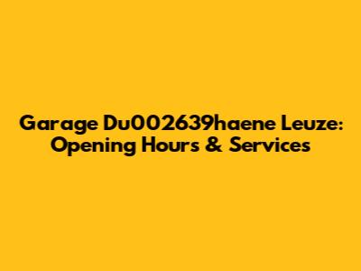 Garage Du002639haene Leuze: Opening Hours & Services