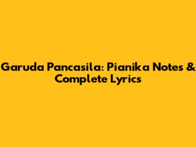 Garuda Pancasila: Pianika Notes & Complete Lyrics