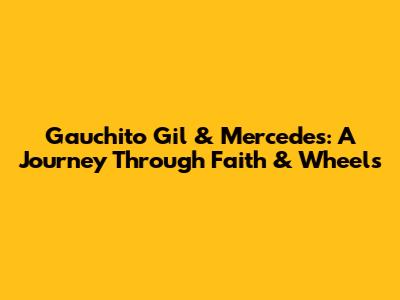 Gauchito Gil & Mercedes: A Journey Through Faith & Wheels