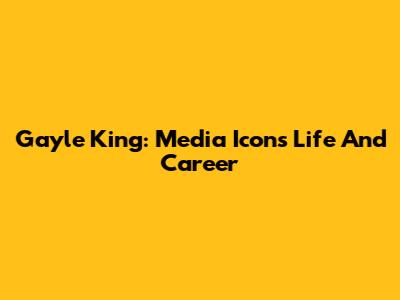 Gayle King: Media Icon's Life And Career