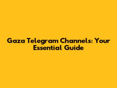 Gaza Telegram Channels: Your Essential Guide