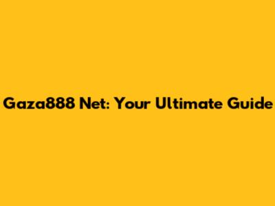 Gaza888 Net: Your Ultimate Guide
