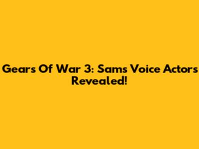 Gears Of War 3: Sam's Voice Actors Revealed!