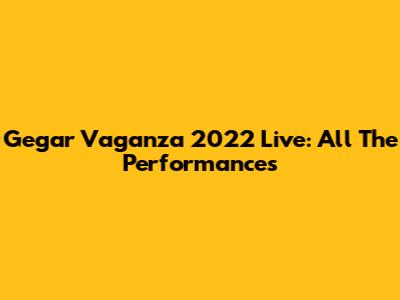 Gegar Vaganza 2022 Live: All The Performances