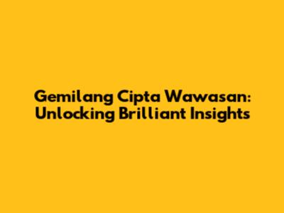 Gemilang Cipta Wawasan: Unlocking Brilliant Insights