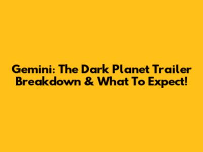 Gemini: The Dark Planet Trailer Breakdown & What To Expect!
