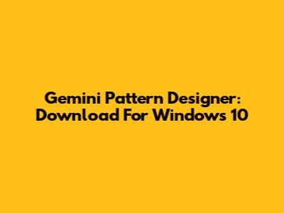 Gemini Pattern Designer: Download For Windows 10