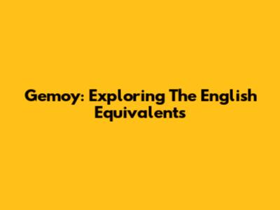 Gemoy: Exploring The English Equivalents