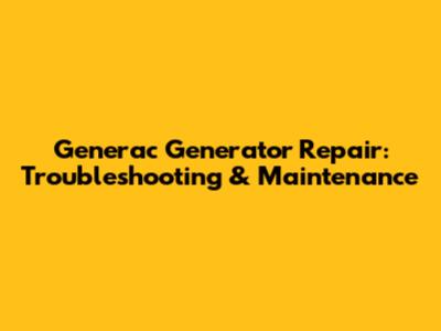 Generac Generator Repair: Troubleshooting & Maintenance