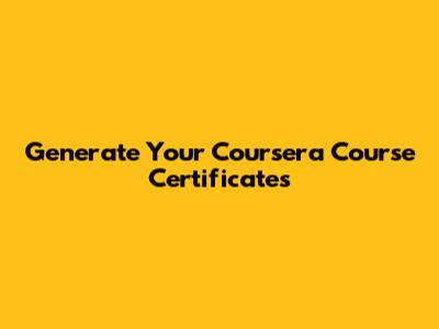 Generate Your Coursera Course Certificates