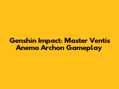 Genshin Impact: Master Venti's Anemo Archon Gameplay