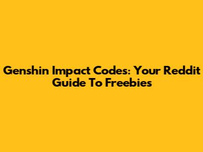 Genshin Impact Codes: Your Reddit Guide To Freebies