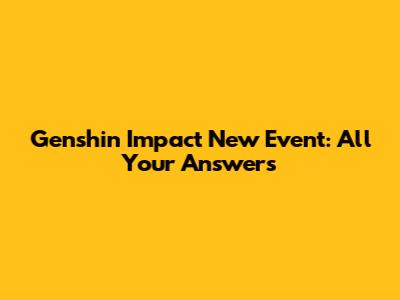 Genshin Impact New Event: All Your Answers