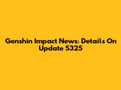 Genshin Impact News: Details On Update 5325