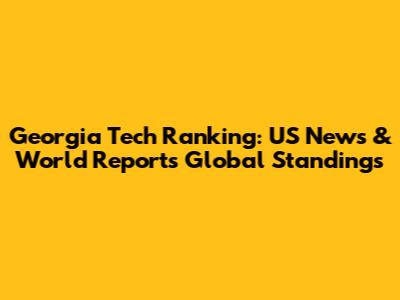 Georgia Tech Ranking: US News & World Report's Global Standings