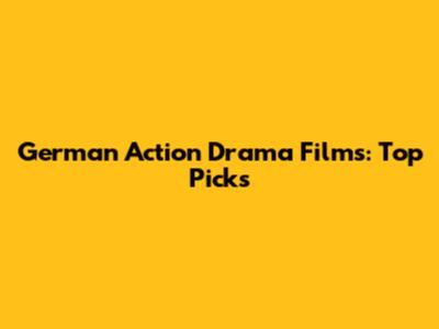 German Action Drama Films: Top Picks