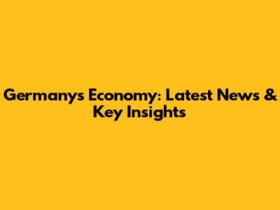 Germany's Economy: Latest News & Key Insights