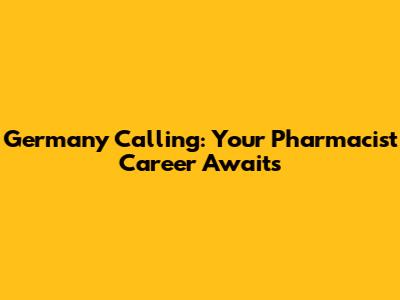 Germany Calling: Your Pharmacist Career Awaits