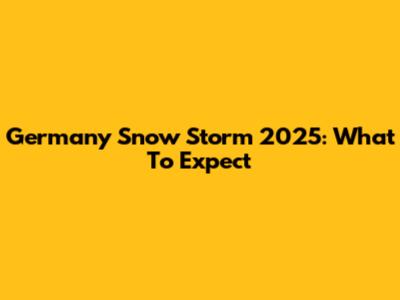 Germany Snow Storm 2025: What To Expect