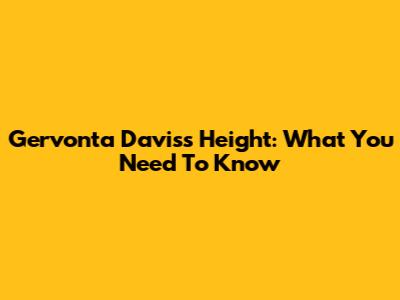 Gervonta Davis's Height: What You Need To Know
