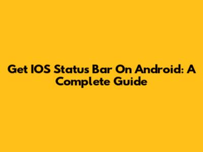 Get IOS Status Bar On Android: A Complete Guide