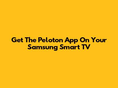 Get The Peloton App On Your Samsung Smart TV