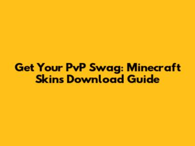 Get Your PvP Swag: Minecraft Skins Download Guide