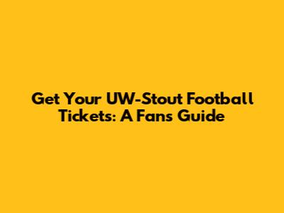 Get Your UW-Stout Football Tickets: A Fan's Guide