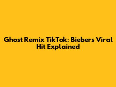 Ghost Remix TikTok: Bieber's Viral Hit Explained