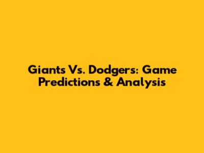 Giants Vs. Dodgers: Game Predictions & Analysis