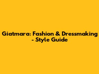 Giatmara: Fashion & Dressmaking - Style Guide
