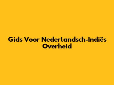 Gids Voor Nederlandsch-Indië's Overheid