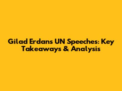 Gilad Erdan's UN Speeches: Key Takeaways & Analysis
