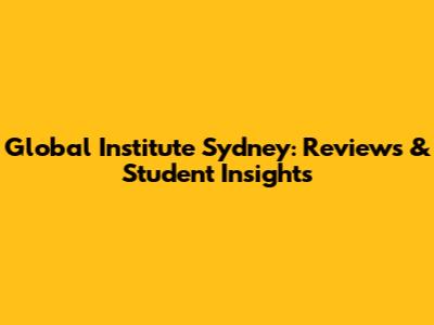 Global Institute Sydney: Reviews & Student Insights