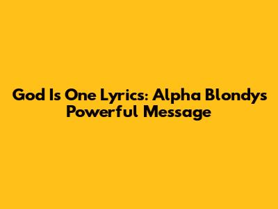 God Is One Lyrics: Alpha Blondy's Powerful Message