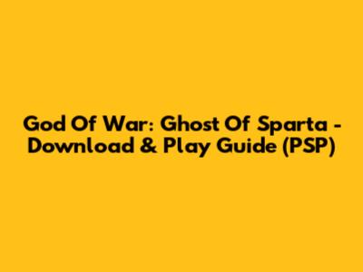 God Of War: Ghost Of Sparta - Download & Play Guide (PSP)