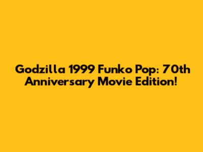 Godzilla 1999 Funko Pop: 70th Anniversary Movie Edition!
