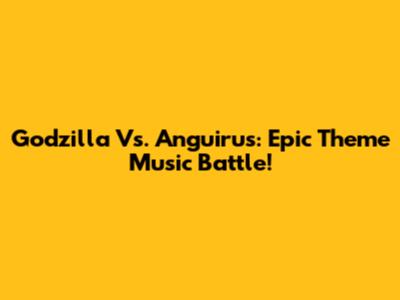 Godzilla Vs. Anguirus: Epic Theme Music Battle!