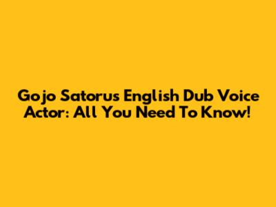 Gojo Satoru's English Dub Voice Actor: All You Need To Know!