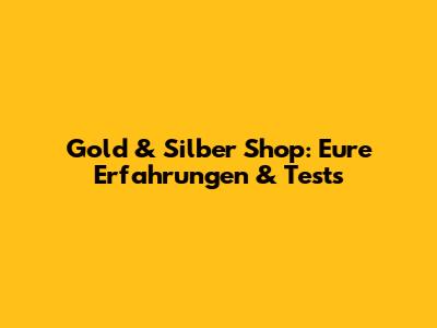 Gold & Silber Shop: Eure Erfahrungen & Tests