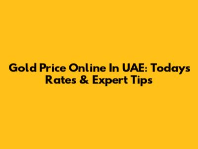 Gold Price Online In UAE: Today's Rates & Expert Tips