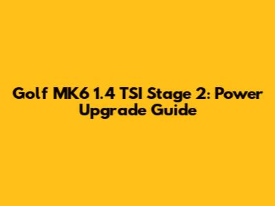 Golf MK6 1.4 TSI Stage 2: Power Upgrade Guide