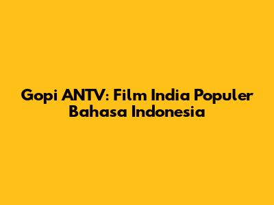 Gopi ANTV: Film India Populer Bahasa Indonesia