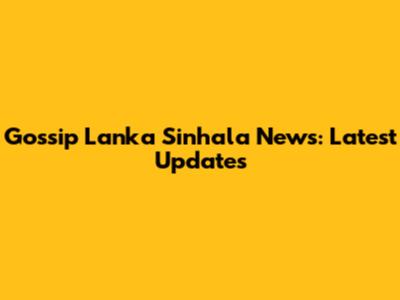 Gossip Lanka Sinhala News: Latest Updates