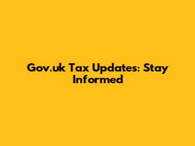 Gov.uk Tax Updates: Stay Informed