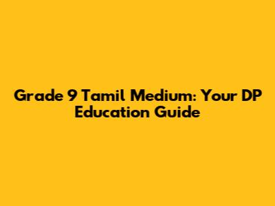 Grade 9 Tamil Medium: Your DP Education Guide