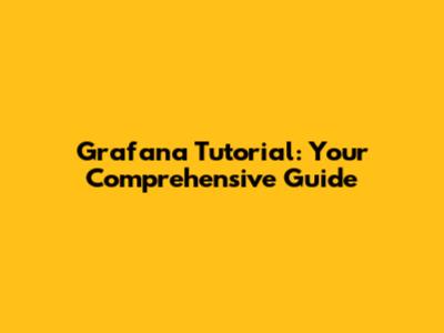 Grafana Tutorial: Your Comprehensive Guide