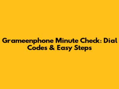 Grameenphone Minute Check: Dial Codes & Easy Steps